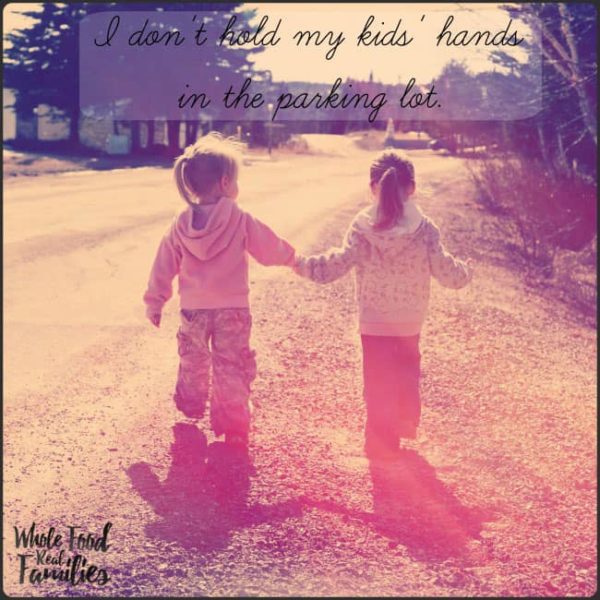 I Don't Hold My Kids' Hands in the Parking Lot | My Nourished Home